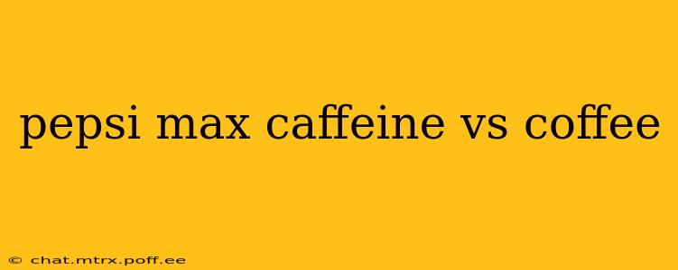 pepsi max caffeine vs coffee