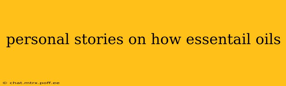 personal stories on how essentail oils