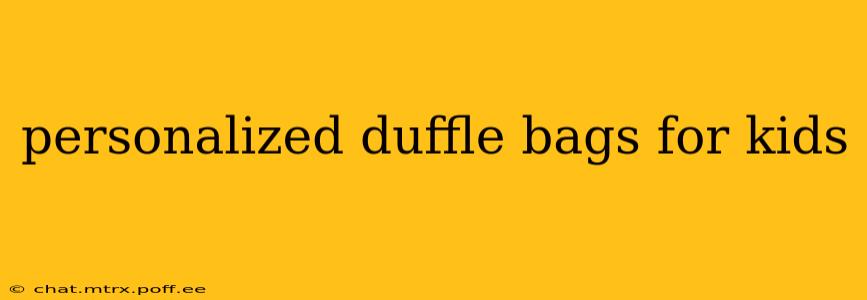 personalized duffle bags for kids