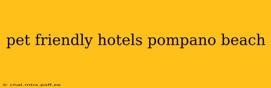 pet friendly hotels pompano beach