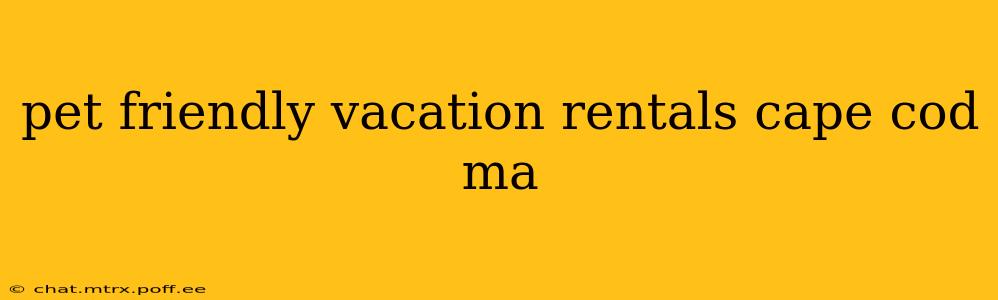 pet friendly vacation rentals cape cod ma