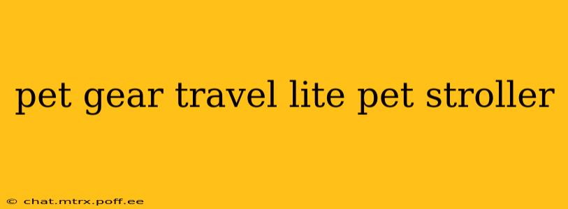 pet gear travel lite pet stroller