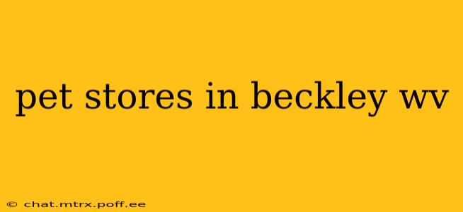 pet stores in beckley wv