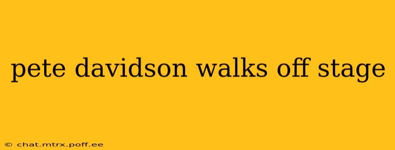 pete davidson walks off stage