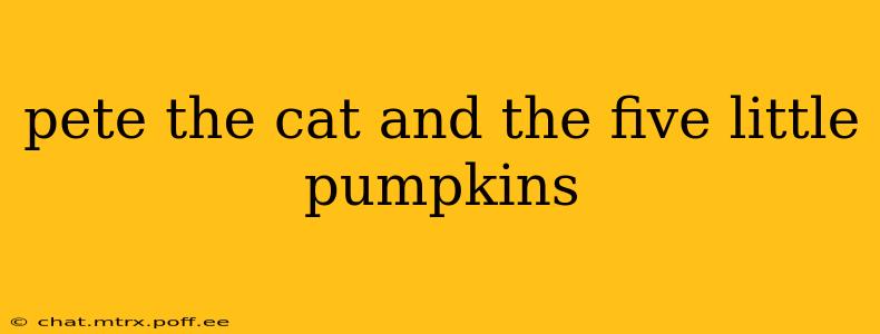 pete the cat and the five little pumpkins