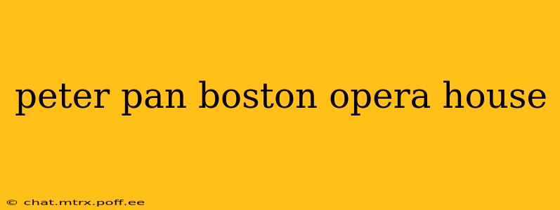 peter pan boston opera house