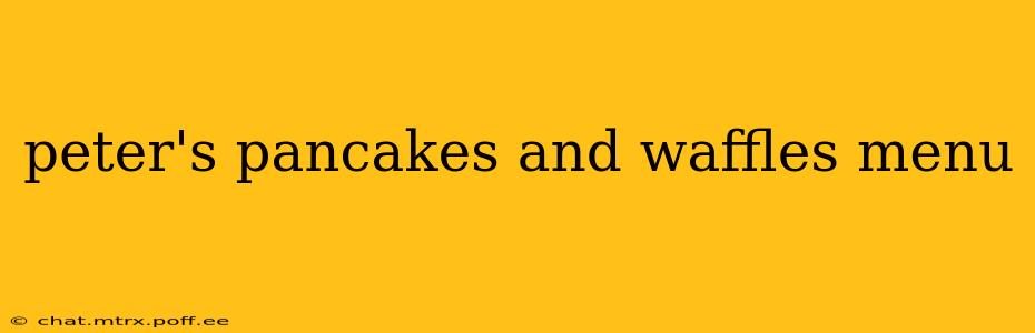 peter's pancakes and waffles menu