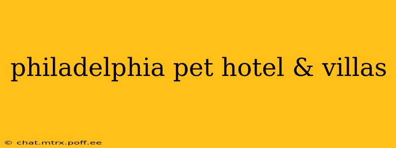 philadelphia pet hotel & villas