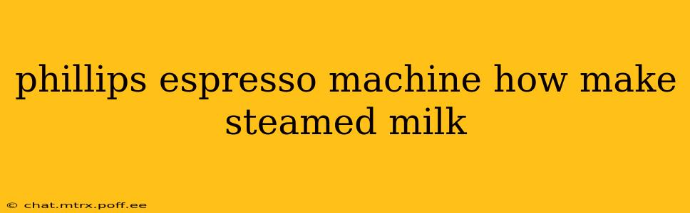 phillips espresso machine how make steamed milk