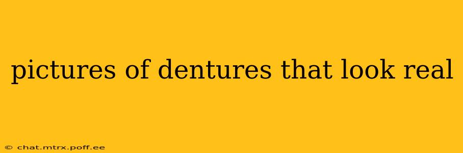 pictures of dentures that look real