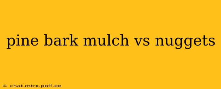 pine bark mulch vs nuggets