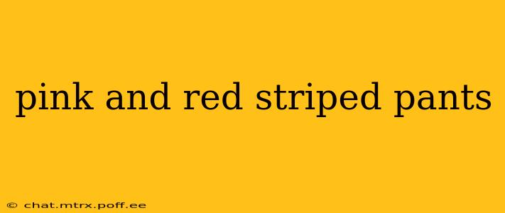 pink and red striped pants