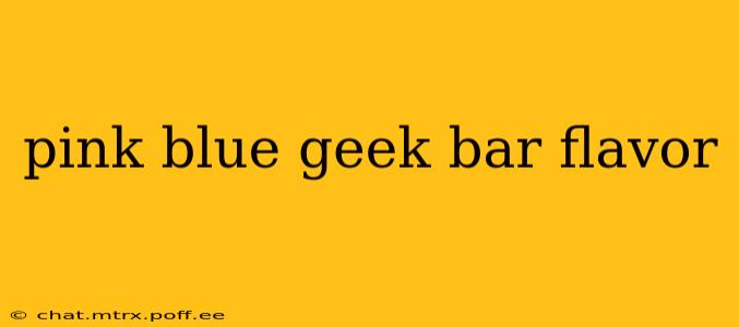 pink blue geek bar flavor