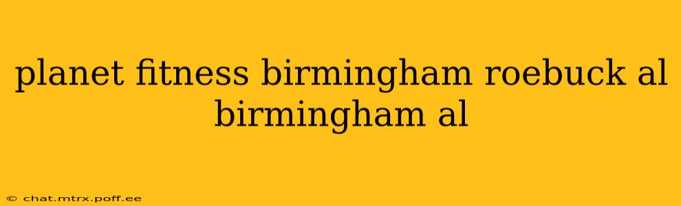 planet fitness birmingham roebuck al birmingham al