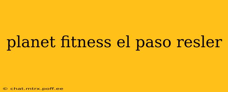 planet fitness el paso resler