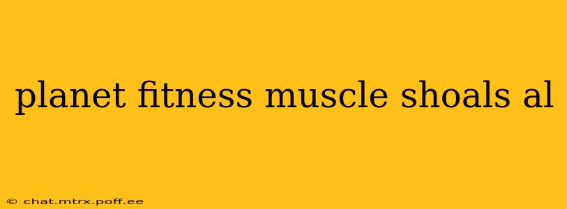 planet fitness muscle shoals al