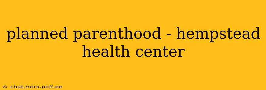 planned parenthood - hempstead health center