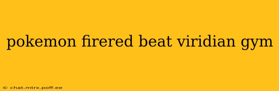 pokemon firered beat viridian gym