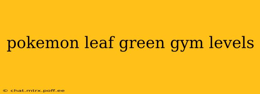 pokemon leaf green gym levels