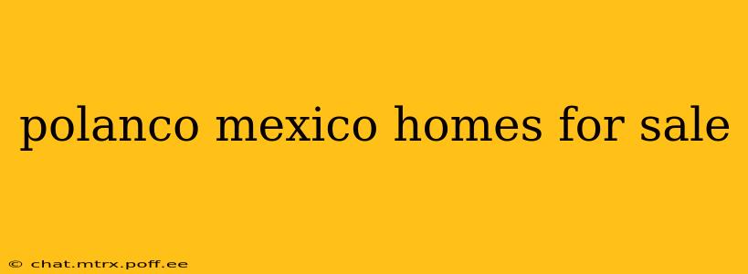 polanco mexico homes for sale