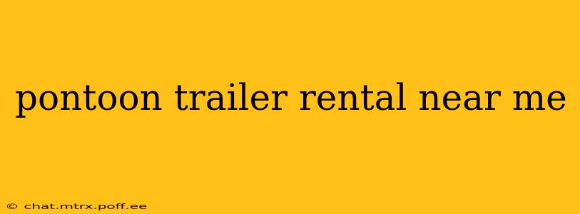 pontoon trailer rental near me