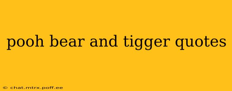 pooh bear and tigger quotes