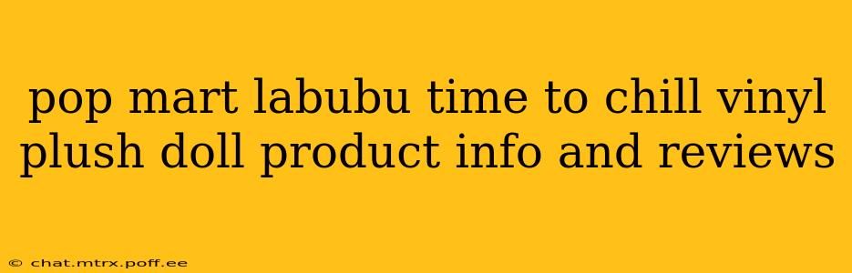 pop mart labubu time to chill vinyl plush doll product info and reviews