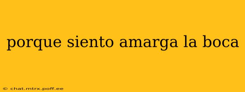 porque siento amarga la boca