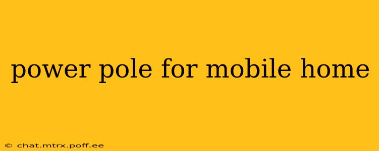 power pole for mobile home