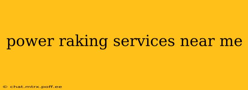 power raking services near me