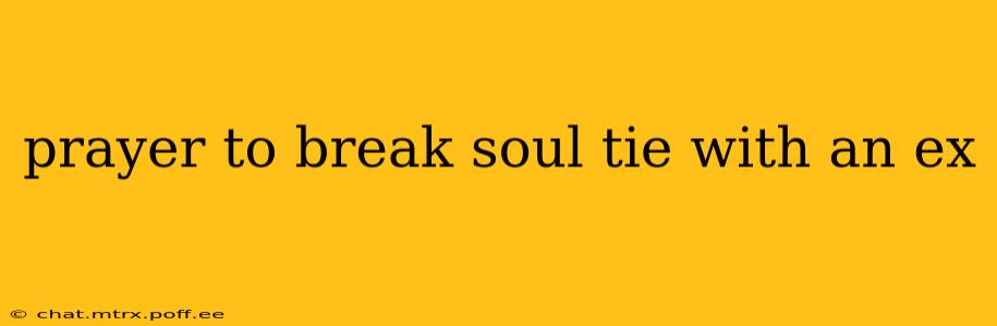 prayer to break soul tie with an ex