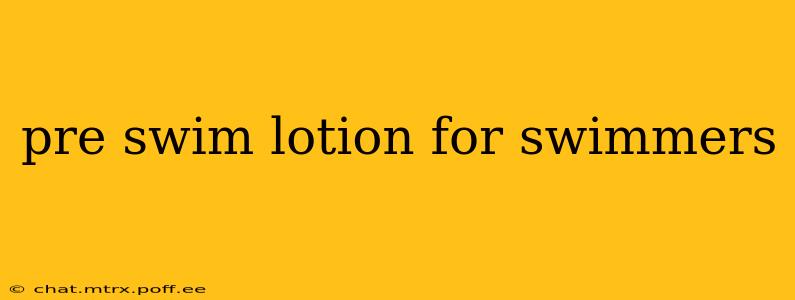 pre swim lotion for swimmers