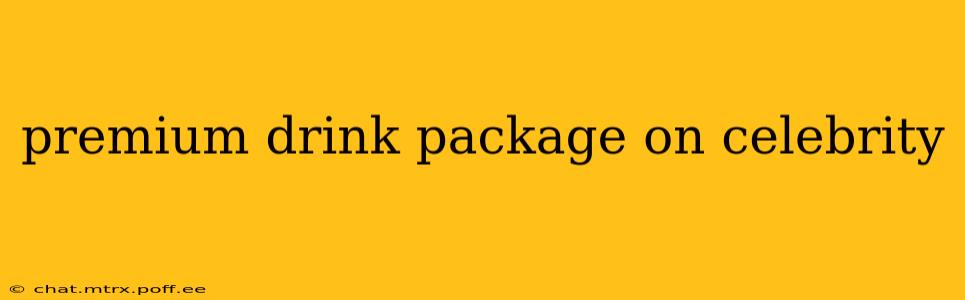 premium drink package on celebrity