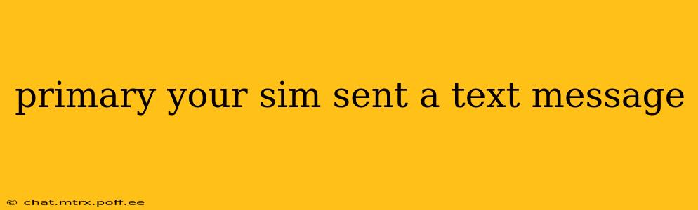primary your sim sent a text message