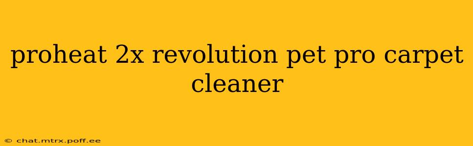 proheat 2x revolution pet pro carpet cleaner