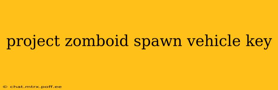 project zomboid spawn vehicle key