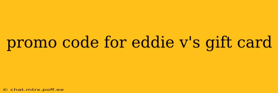 promo code for eddie v's gift card