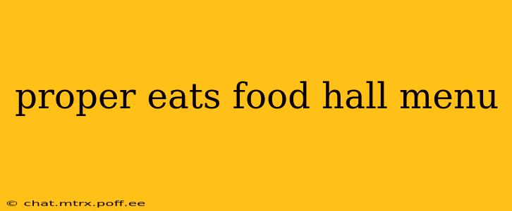 proper eats food hall menu