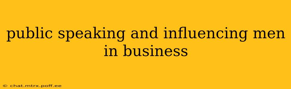 public speaking and influencing men in business