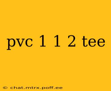 pvc 1 1 2 tee