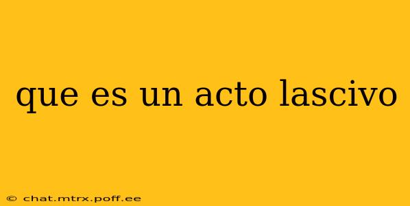 que es un acto lascivo