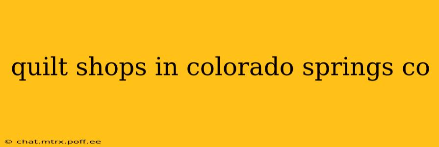 quilt shops in colorado springs co
