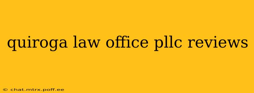 quiroga law office pllc reviews