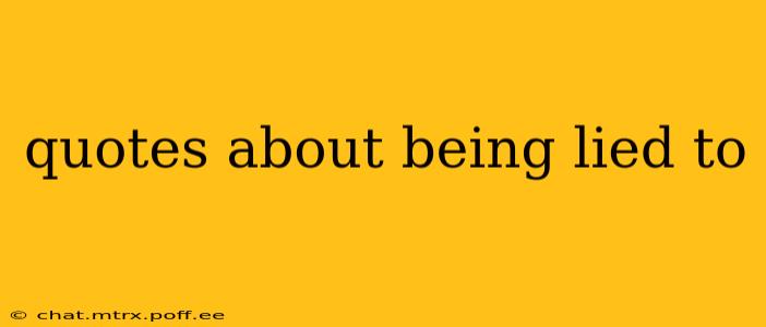 quotes about being lied to