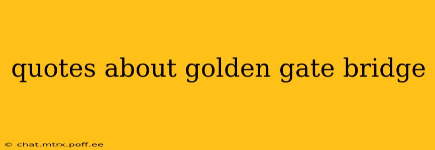 quotes about golden gate bridge
