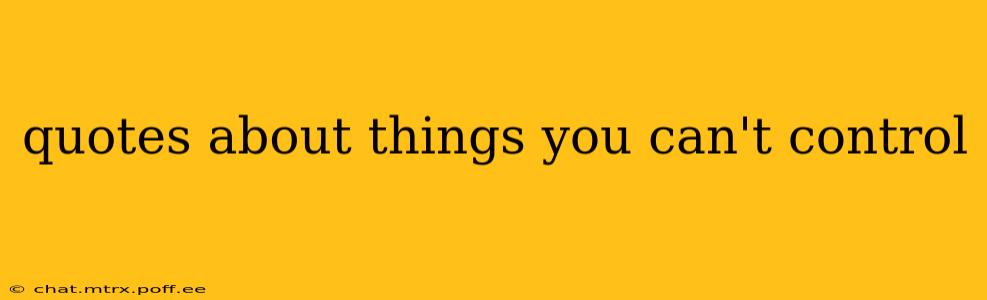 quotes about things you can't control