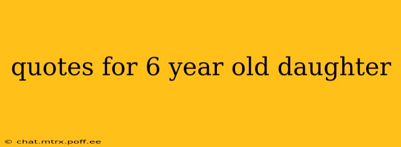 quotes for 6 year old daughter