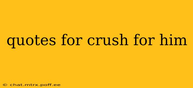 quotes for crush for him