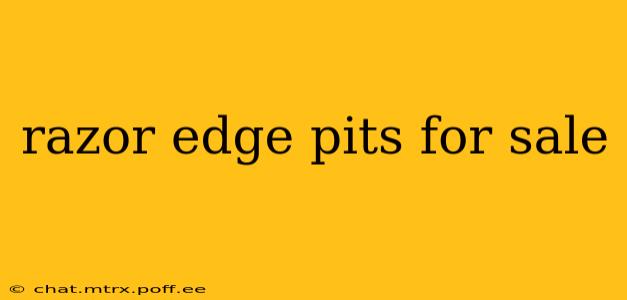 razor edge pits for sale