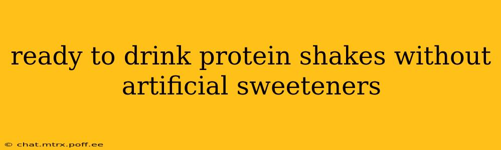 ready to drink protein shakes without artificial sweeteners